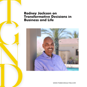 Read more about the article Rodney Jackson on Transformative Decisions in Business and Life